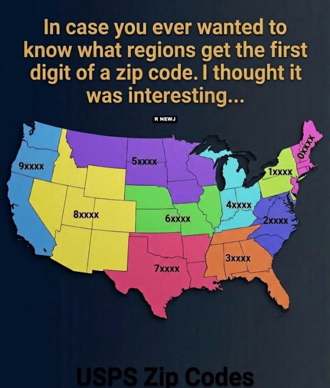 In case you ever wanted to know what regions get the first digit of a zip code. I thought it was interesting... R NEWJ USPS Zip Codes
