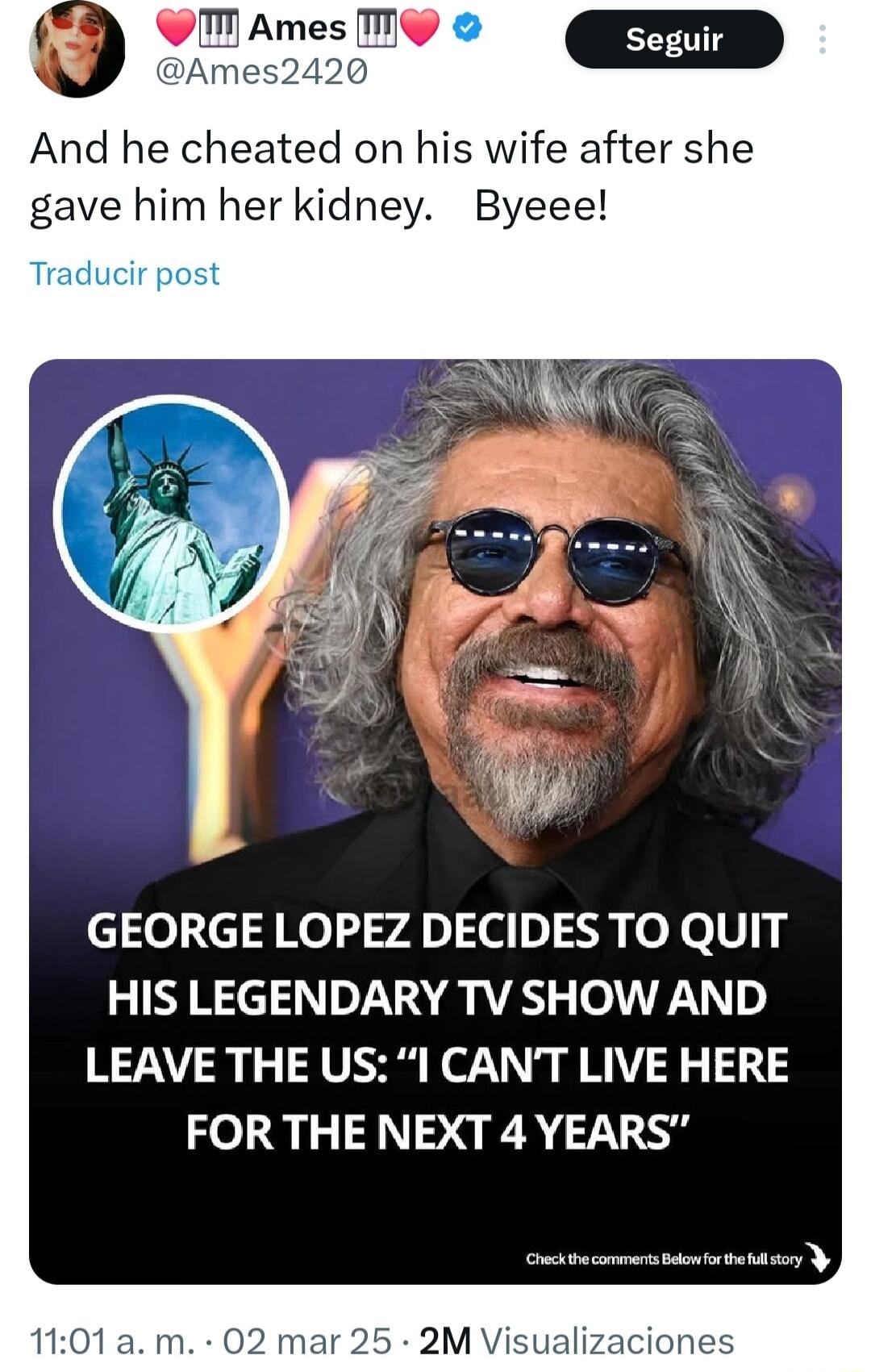And he cheated on his wife after she gave him her kidney Byeee GEORGE LOPEZ DECIDES TO QUIT HIS LEGENDARY TV SHOW AND LEAVE THE US l CANT LIVE HERE FOR THE NEXT 4 YEARS