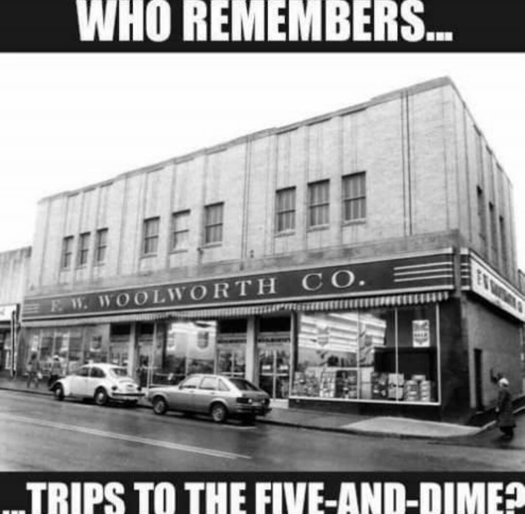 WHO REMEMBERS... F.W. WOOLWORTH CO. ...TRIPS TO THE FIVE-AND-DIME?