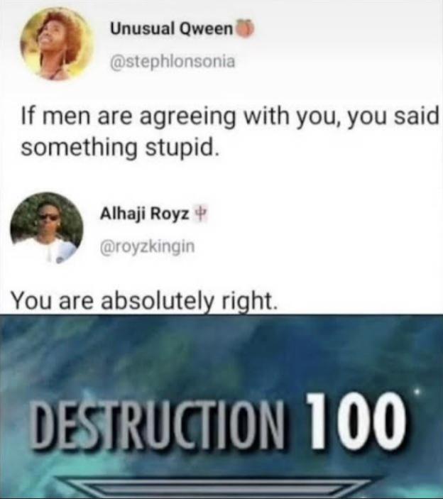 f Unusual Qween 4 If men are agreeing with you you said something stupid a Alhaji Royz You are absolutely right