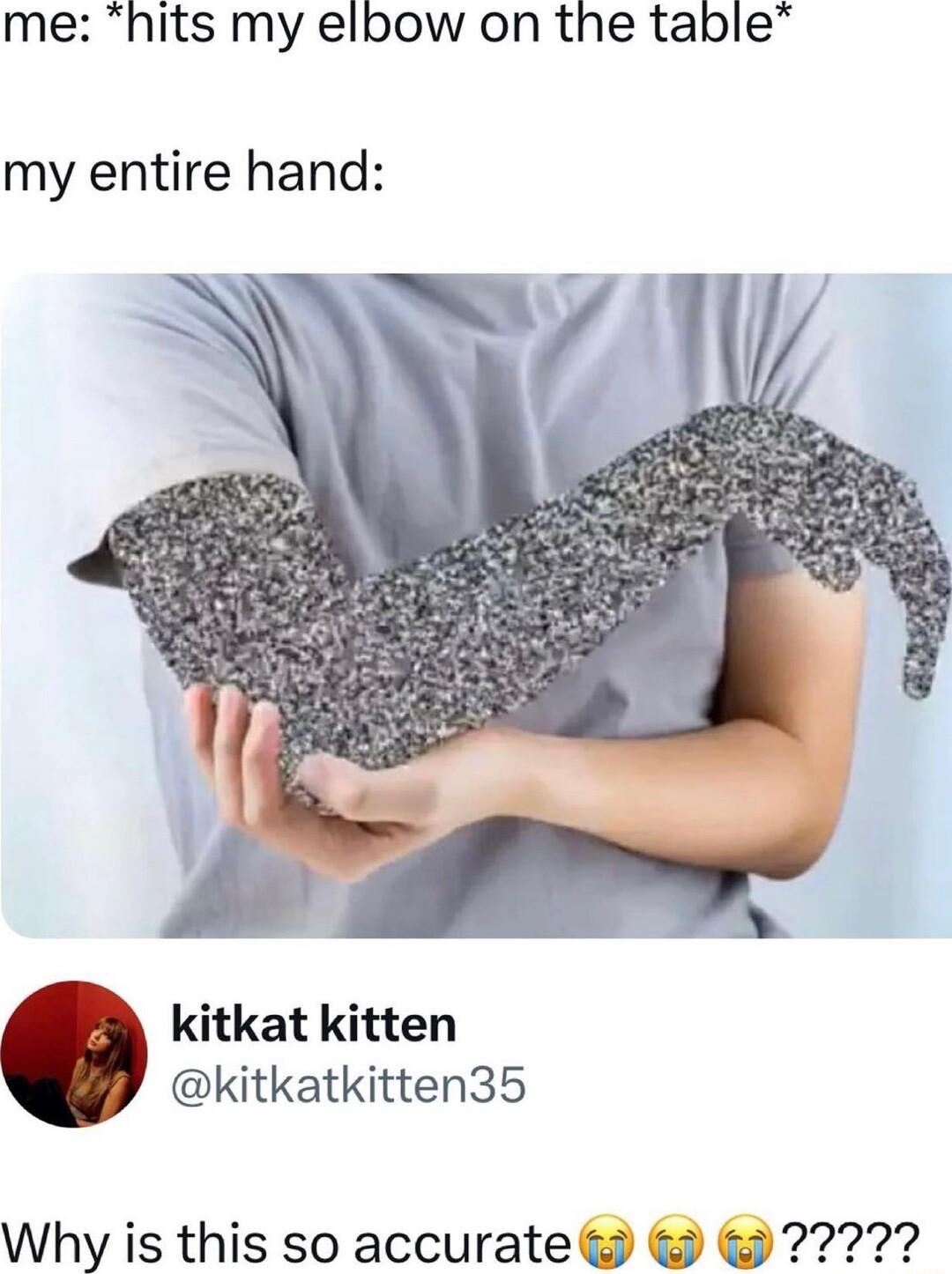 me hits my elbow on the table my entire hand kitkat kitten kitkatkitten35