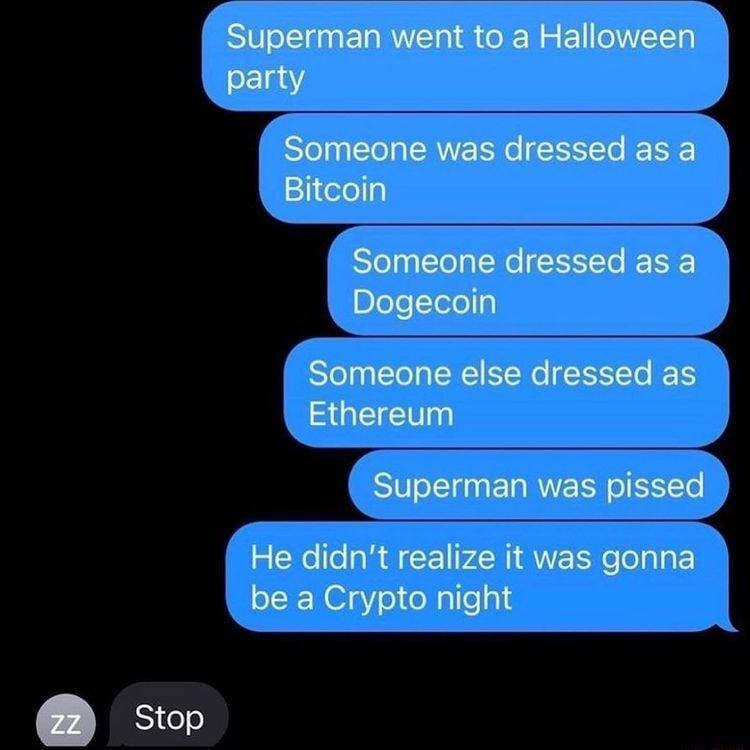 Stop Superman went to a Halloween i Someone was dressed as a Bitcoi Seln Sle e T JETS a Dogecoin 4 Someone else dressed as Ethereum o Superman UES plssed He didnt realize it was gonna R be a Crypto night