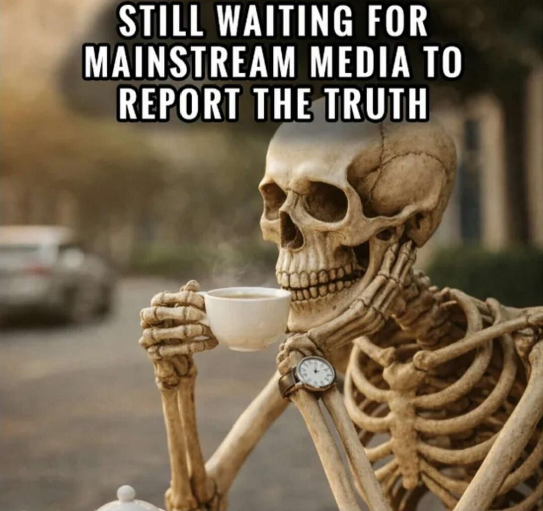 STILL WAITING FOR MAINSTREAM MEDIA TO REPORT THE TRUTH