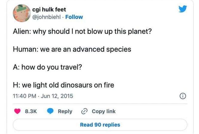 cgi hulk feet iohnbien Follow Alien why should not blow up this planet Human we are an advanced species A how do you travel H we light old dinosaurs on fire 1140 PM Jun 12 2015 83k Reply D Copylink Read 90 replies