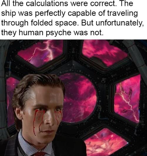 ship was perfectly capable of traveling through folded space But unfortunately they human psyche was not