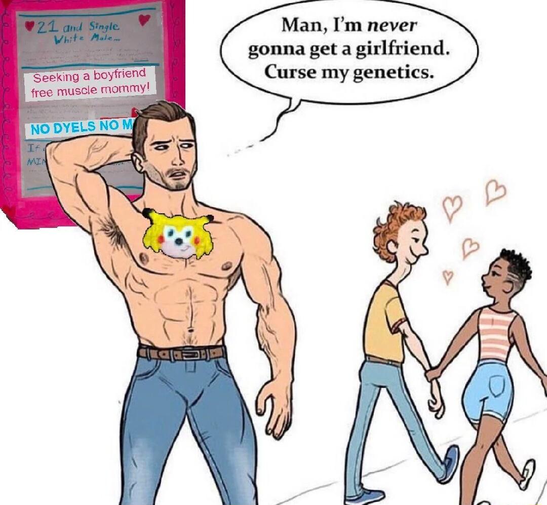 Man Im never gonna get a girlfriend Curse my genetics