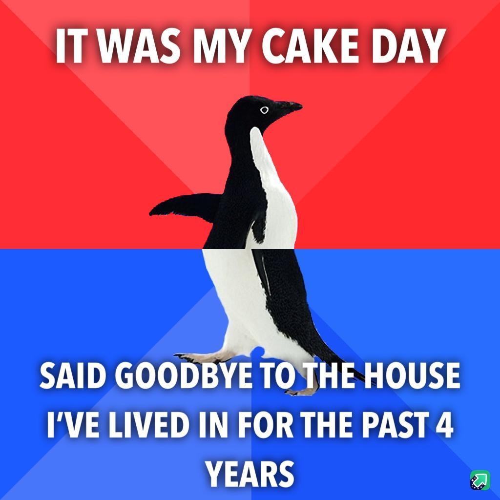 IT WAS MY CAKE DAY SAID GOODBYE TOTHE HOUSE IVE LIVED IN FOR THE PAST 4 YEARS a