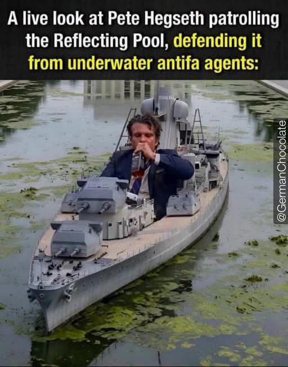 A live look at Pete Hegseth patrolling the Reflecting Pool, defending it from underwater antifa agents: @GermanChocolate