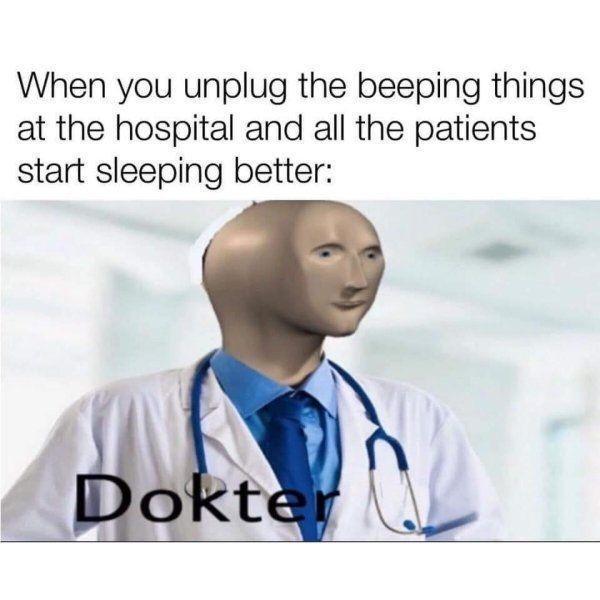 When you unplug the beeping things at the hospital and all the patients start sleeping better