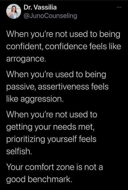 DI AVEENIET JunoCounseling MRl e VR N alo qUEITo Ko o Yiple elelplilecTaiMoleplile TalolR R E arrogance When youre used to being passive assertiveness feels like aggression When youre not used to getting your needs met slilefiiVAlale RVl ST R T selfish Your comfort zone is not a eleleloNol Talelalna 11