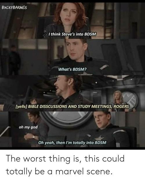 BXCKYBARNES Ithink Steves into BDSM Whats BDSM B0 BIBlE DISSCUSSIONS AND STUDY MEETINGS RDGERS oh my god Oh yeah then Im totally into BDSM The worst thing is this could totally be a marvel scene