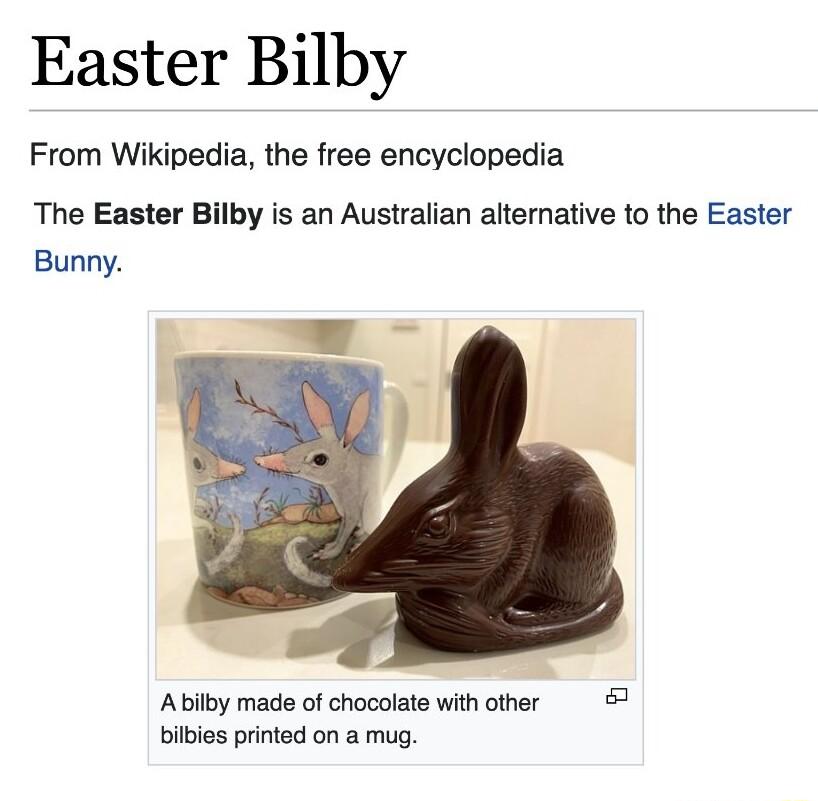 Easter Bilby From Wikipedia the free encyclopedia The Easter Bilby is an Australian alternative to the Easter Bunny Abilby made of chocolate with other 2 bilbies prnted on a mug