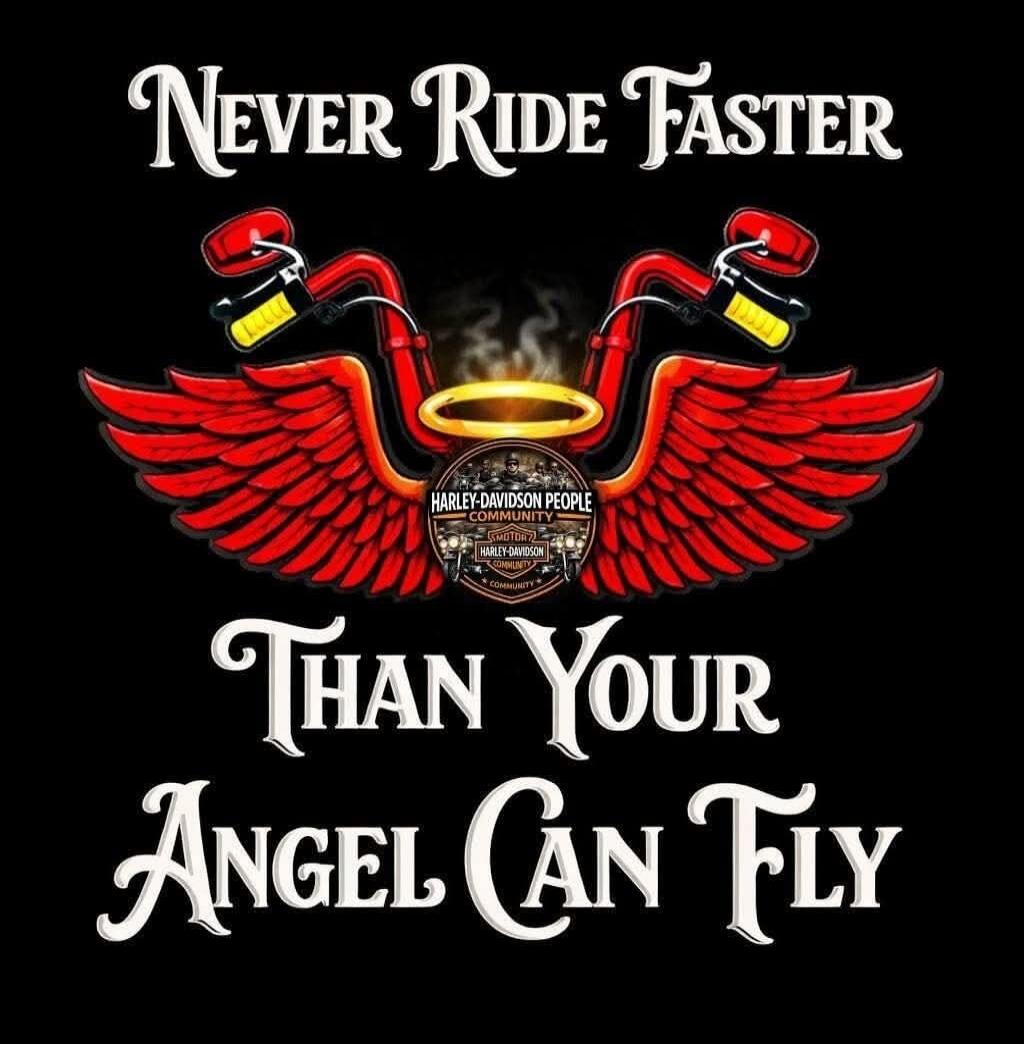 Never Ride Faster Than Your Angel Can Fly. HARLEY-DAVIDSON PEOPLE COMMUNITY. MOTOR HARLEY-DAVIDSON CYCLES COMMUNITY.