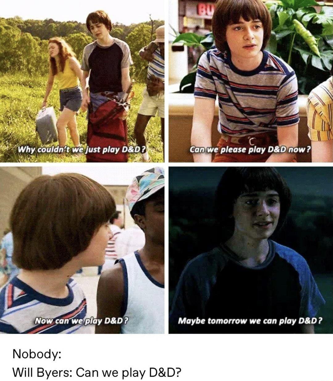 L Maybe tomorrow we can play DD Nobody Will Byers Can we play DD