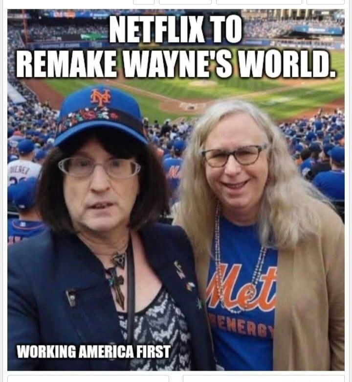 NETFLIX TO REMAKE WAYNE'S WORLD. WORKING AMERICA FIRST