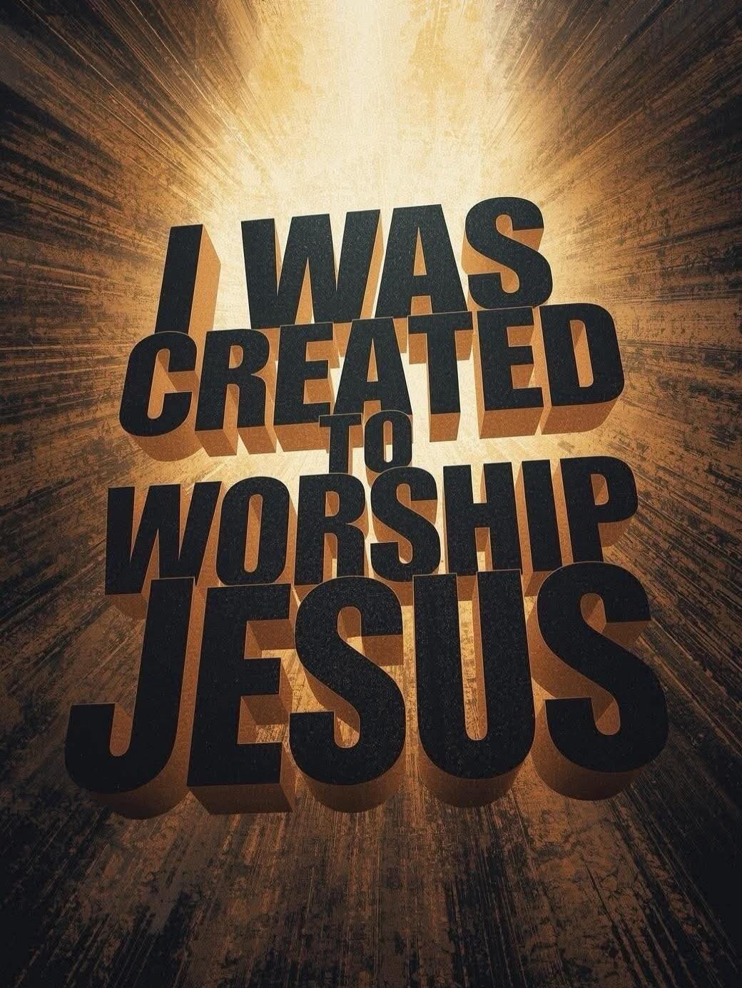 I WAS CREATED TO WORSHIP JESUS