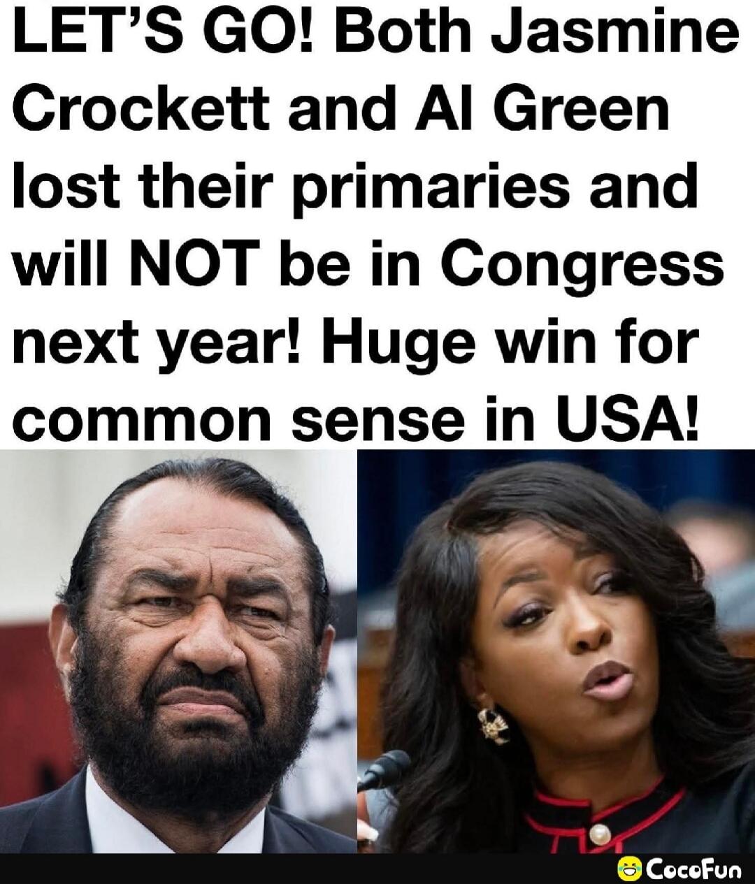 LET'S GO! Both Jasmine Crockett and Al Green lost their primaries and will NOT be in Congress next year! Huge win for common sense in USA!