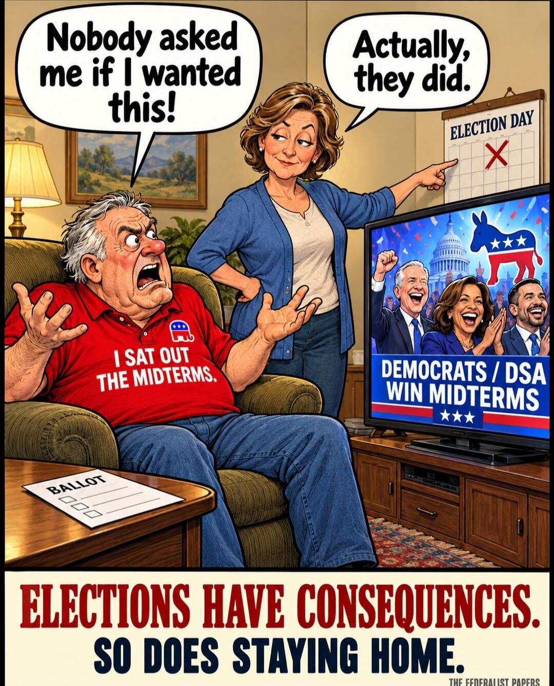 Nobody asked me if I wanted this! I sat out the midterms. Actually, they did. Election Day. Democrats / DSA win midterms. Elections have consequences. So does staying home.