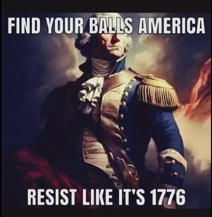 FIND YOUR BALLS AMERICA RESIST LIKE IT'S 1776