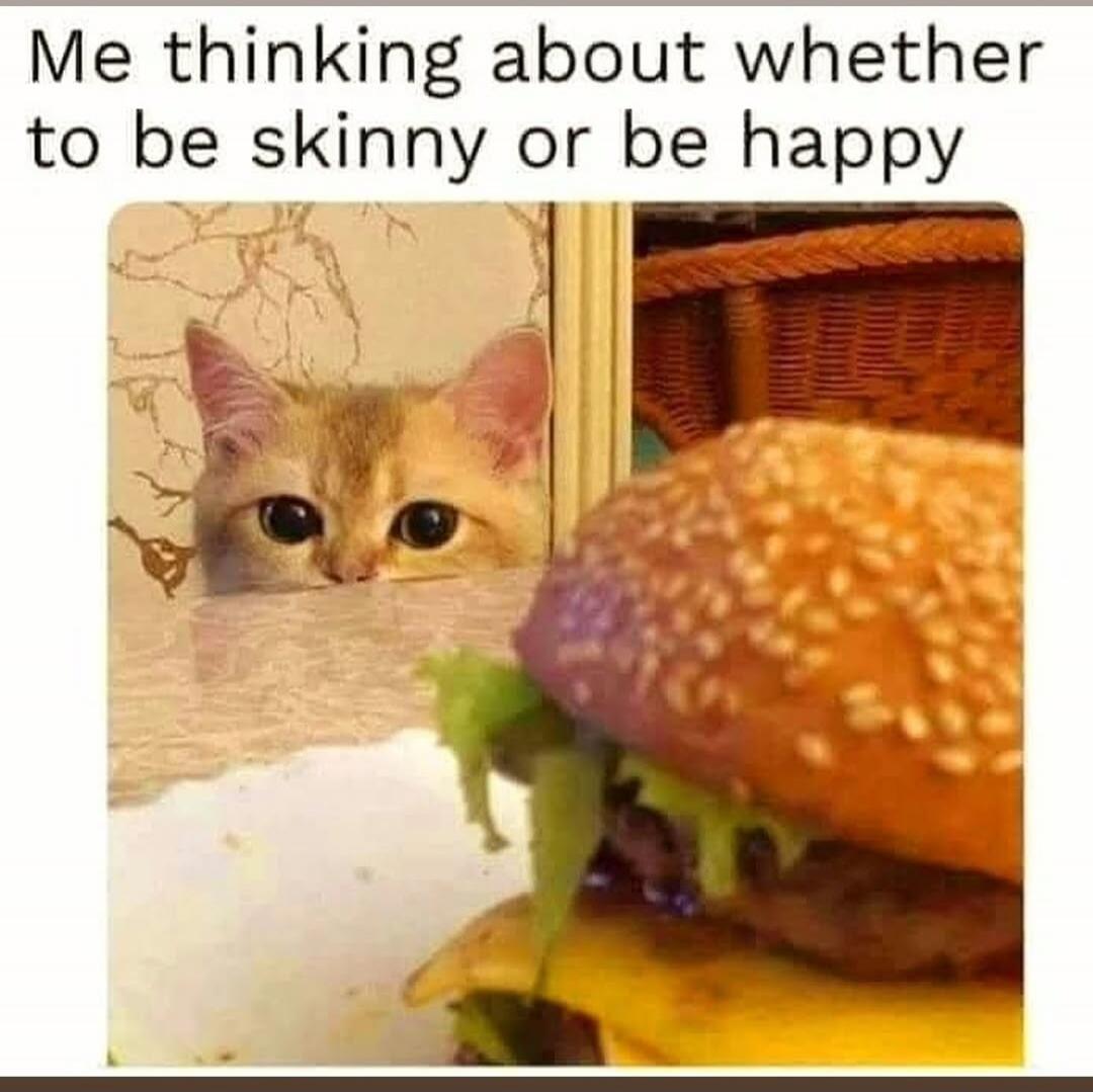 Me thinking about whether to be skinny or be happy