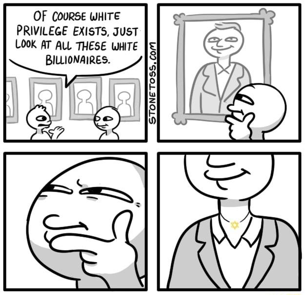 OF COURSE WHITE PRIVILEGE EXISTS JUST LOOK AT ALL THESE WHITE BILLIONAIRES STONE TOSS CoM o 4