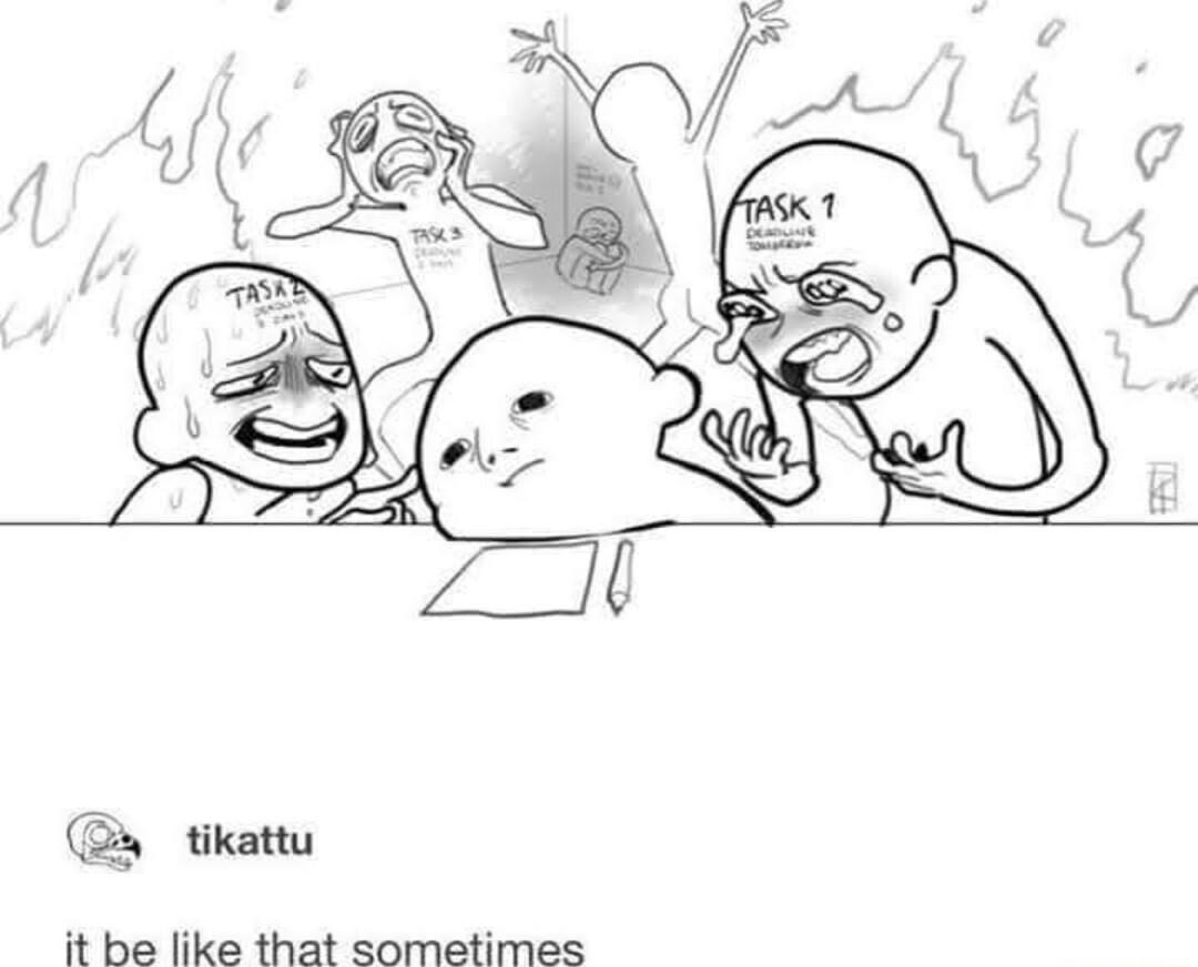 tikattu it be like that sometimes