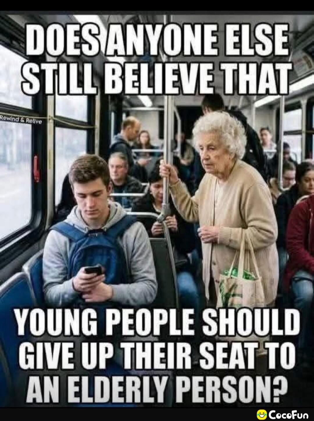 DOES ANYONE ELSE STILL BELIEVE THAT YOUNG PEOPLE SHOULD GIVE UP THEIR SEAT TO AN ELDERLY PERSON?