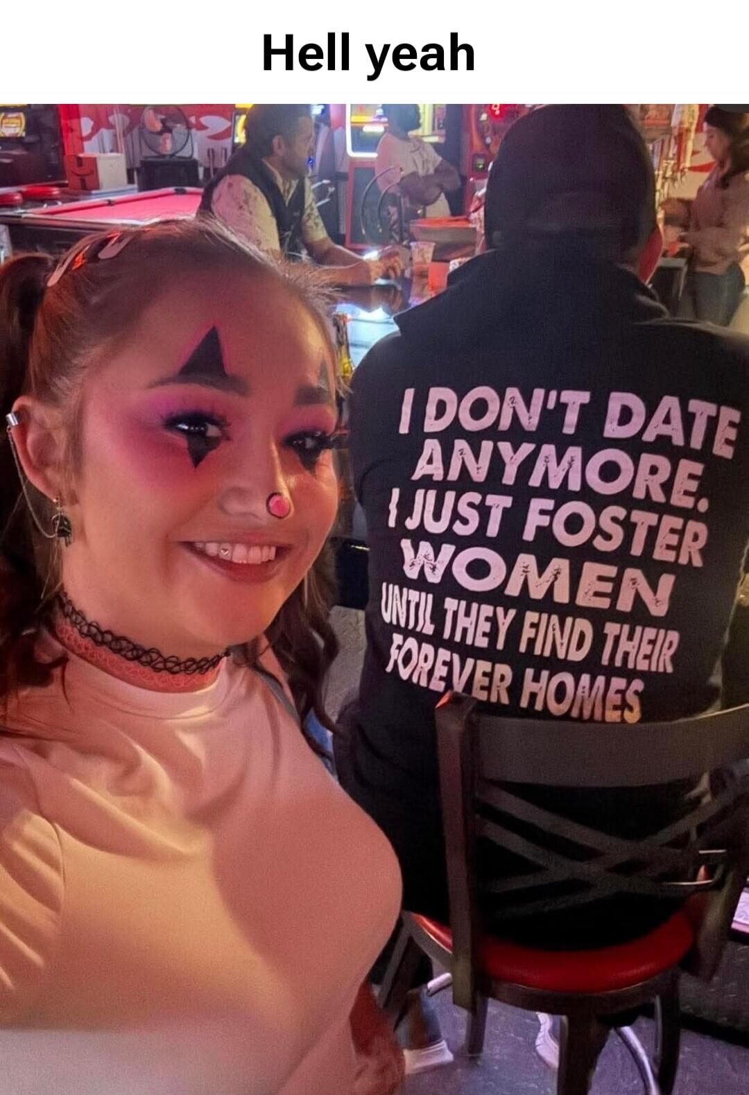 Hell yeah I DON'T DATE ANYMORE. I JUST FOSTER WOMEN UNTIL THEY FIND THEIR FOREVER HOMES