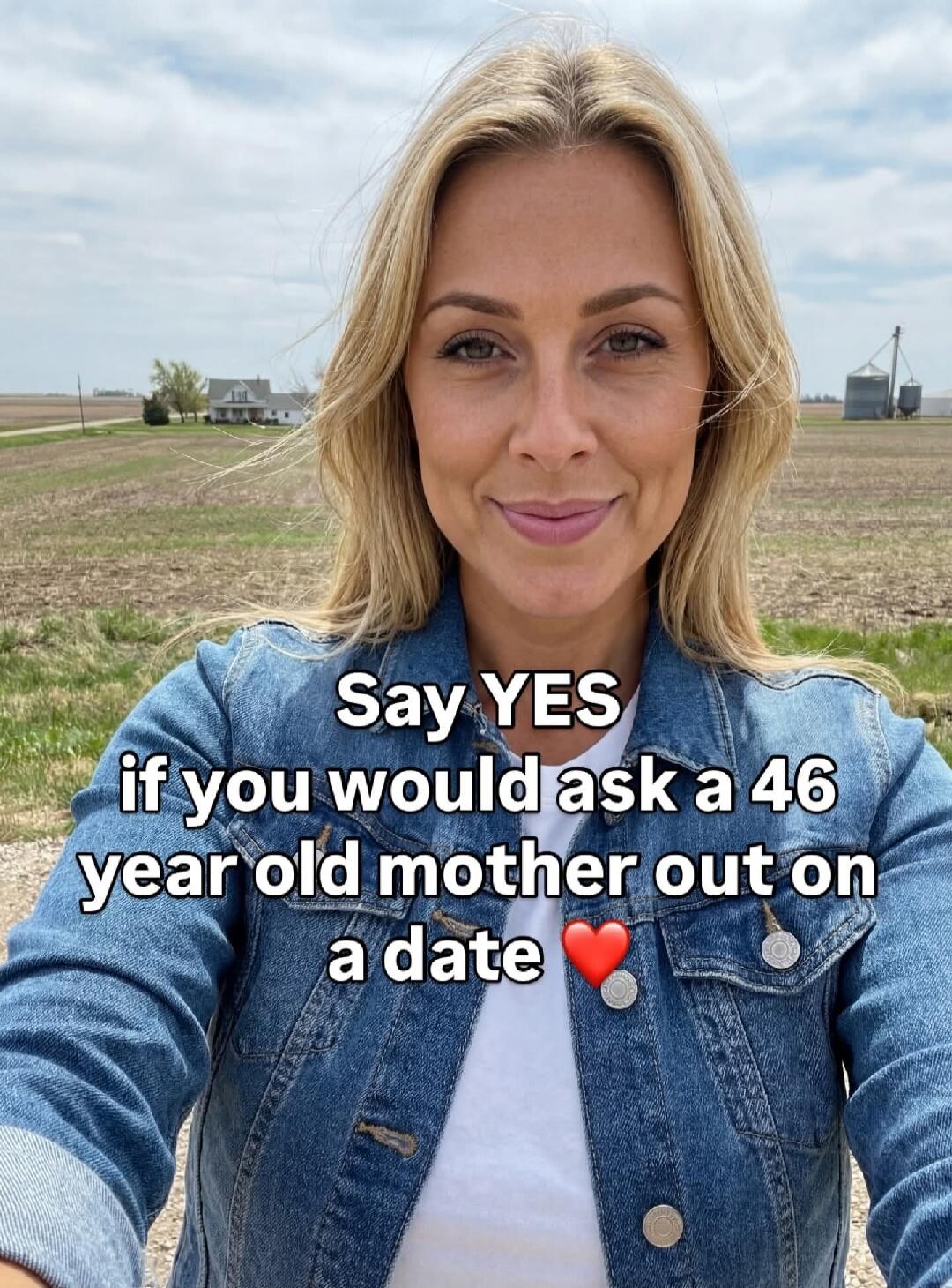 Say YES if you would ask a 46 year old mother out on a date ❤️