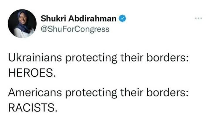 Shukri Abdirahman ShuForCongress Ukrainians protecting their borders HEROES Americans protecting their borders RACISTS 1228 PM 10322 Twitter for Android