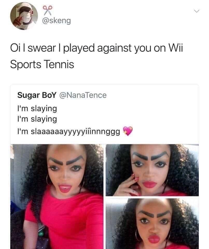Oi swear played against you on Wii Sports Tennis Sugar BoY NanaTence Im slaying Im slaying Im slaaaaaayyyyyiiinnnggg R