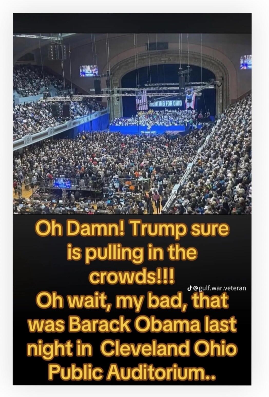 Oh Damn! Trump sure is pulling in the crowds!!! Oh wait, my bad, that was Barack Obama last night in Cleveland Ohio Public Auditorium..