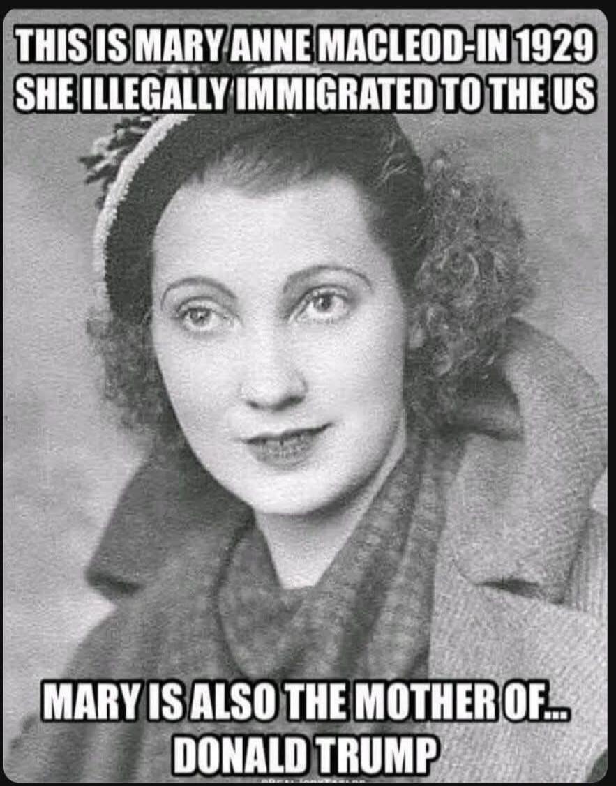 THIS IS MARY ANNE MACLEOD-IN 1929 SHE ILLEGALLY IMMIGRATED TO THE US MARY IS ALSO THE MOTHER OF... DONALD TRUMP
