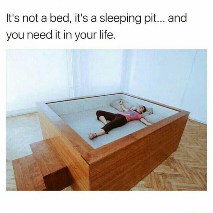 Its not a bed its a sleeping pit and you need it in your life
