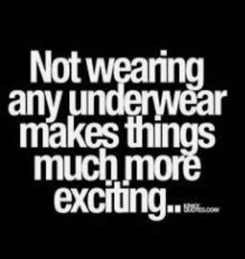 Not wearing any underwear makes things much more exciting...