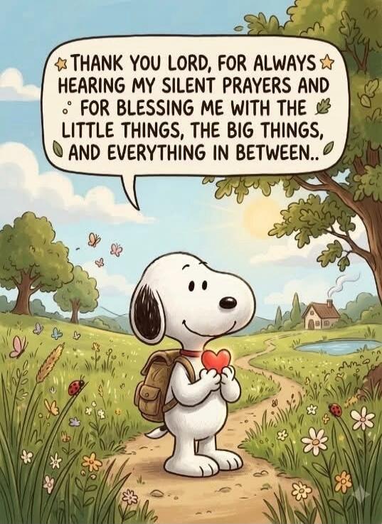THANK YOU LORD, FOR ALWAYS HEARING MY SILENT PRAYERS AND FOR BLESSING ME WITH THE LITTLE THINGS, THE BIG THINGS, AND EVERYTHING IN BETWEEN..