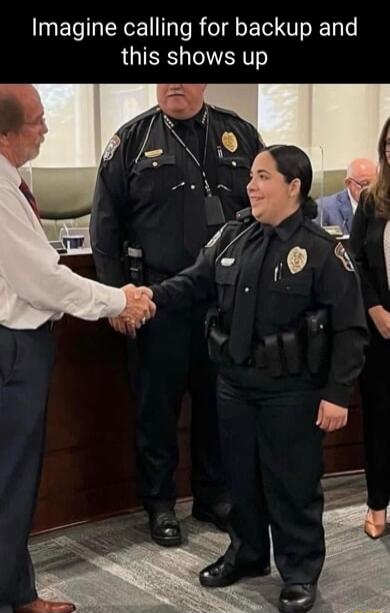 Imagine calling for backup and this shows up