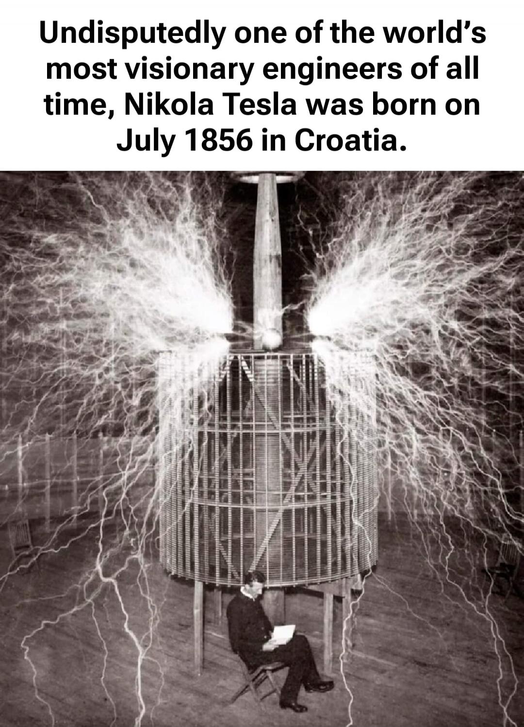 Undisputedly one of the world’s most visionary engineers of all time, Nikola Tesla was born on July 1856 in Croatia.