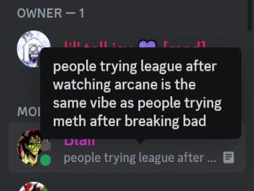 OWNER 1 Q LET URPu an people trying league after watching arcane is the same vibe as people trying meth after breaking bad A_J T people trying league after B Mol TN