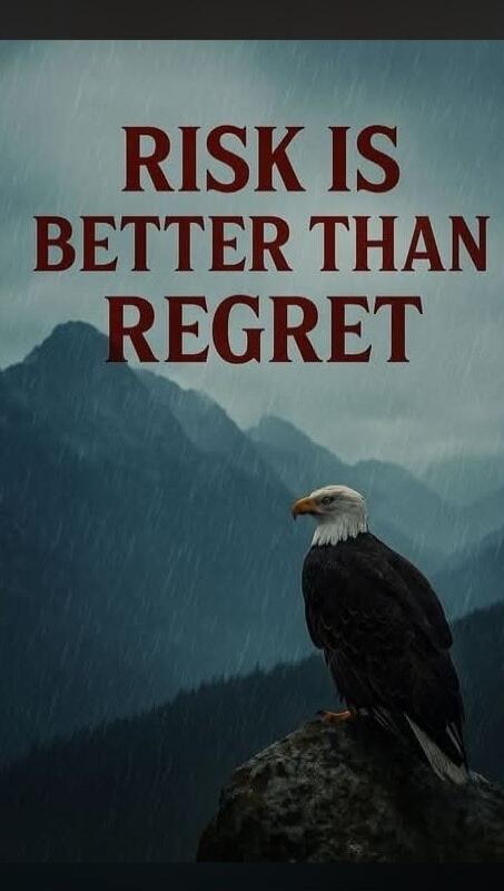 RISK IS BETTER THAN REGRET