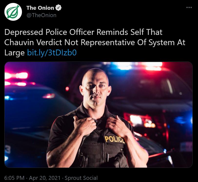 The Onion ElesTTel Depressed Police Officer Reminds Self That Chauvin Verdict Not Representative Of System At Large bitly3tDIzb0 SHORR 2 Y W Vel A el 24 IS o e TV o