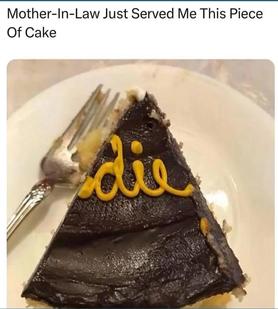 Mother-In-Law Just Served Me This Piece Of Cake. Die.