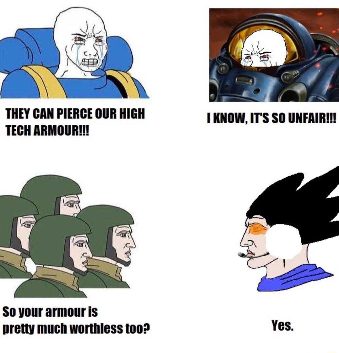 THEY CAN PIERCE OUR HIGH 1KNOW ITS SO UNFAIRI TECH ARMOURI S0 your armour is Dretty much worthless too Yes