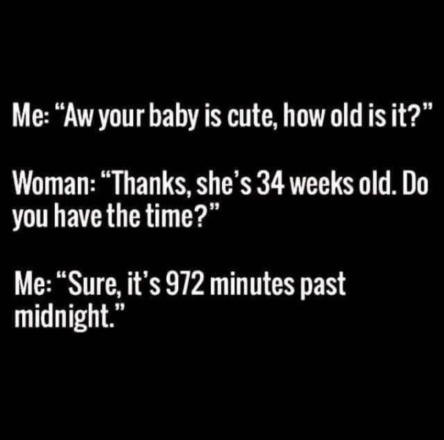 o AT T P T G o Y Woman Thanks shes 34 weeks old Do you have the time Me Sure its 972 minutes past midnight