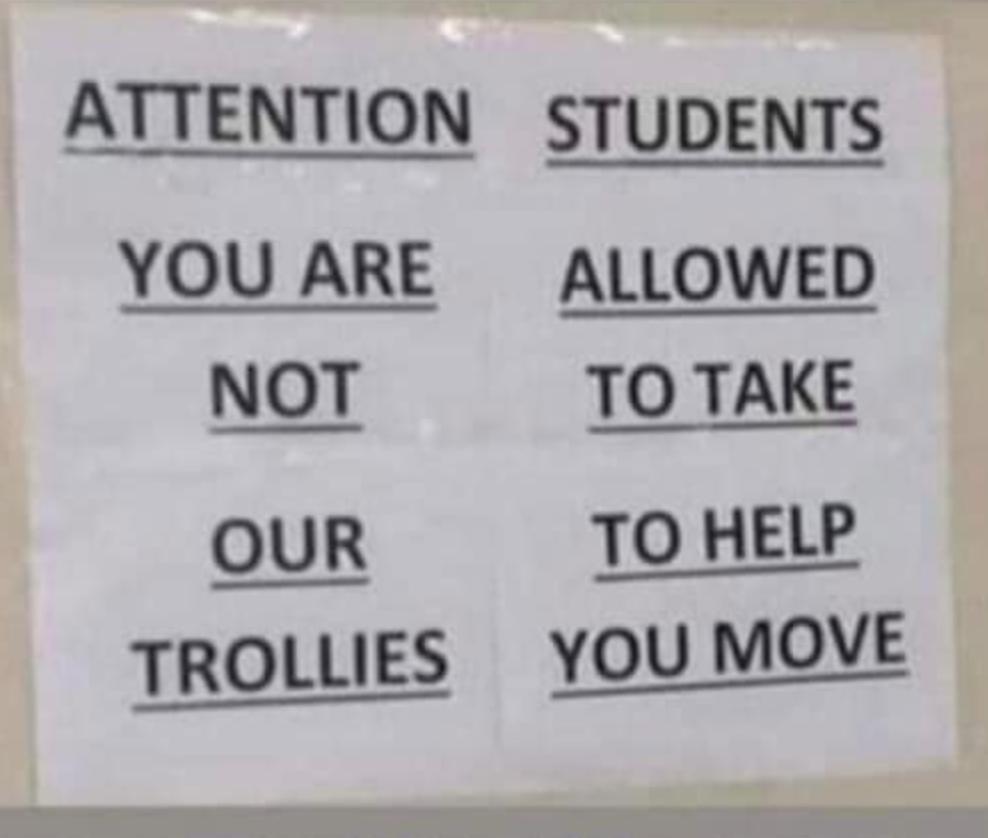 i ATTENTION STUDENTS YOU ARE ALLOWED NOT TO TAKE OUR TO HELP TROLLIES YOU MOVE