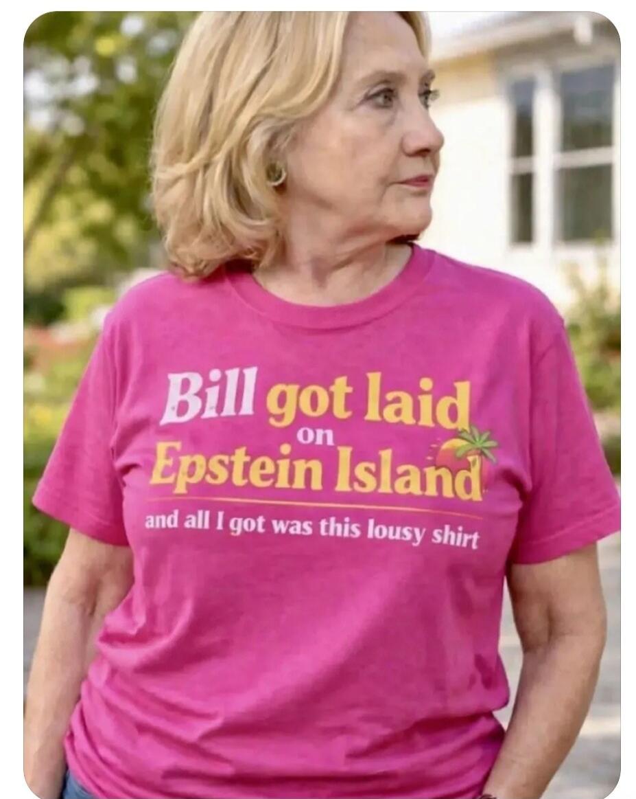 Bill got laid on Epstein Island and all I got was this lousy shirt