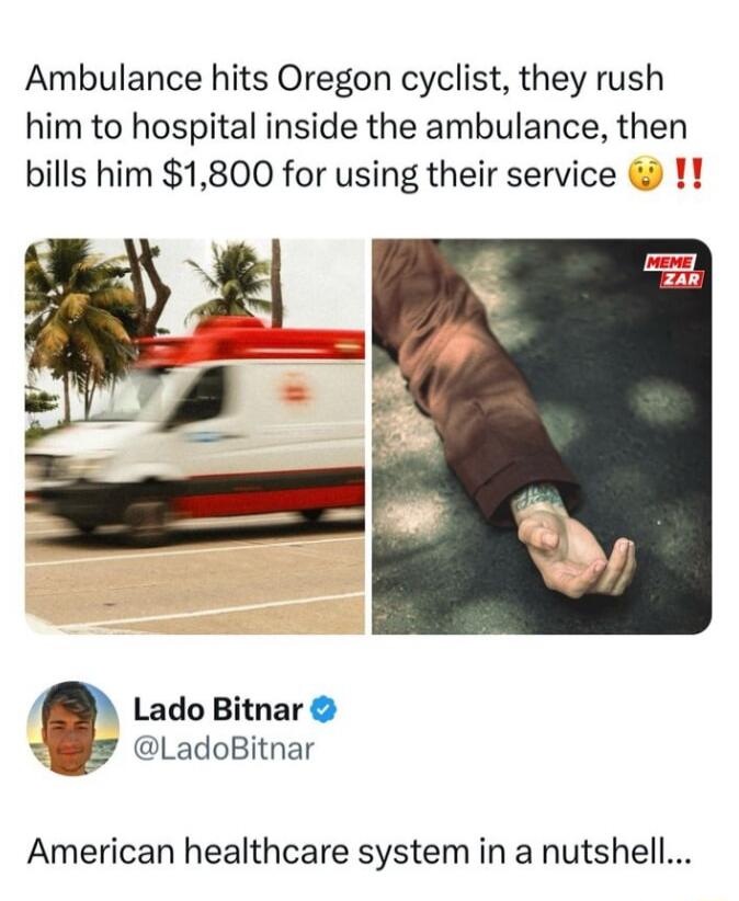 Ambulance hits Oregon cyclist they rush him to hospital inside the ambulance then bills him 1800 for using their service 1 Lado Bitnar LadoBitnar American healthcare system in a nutshell