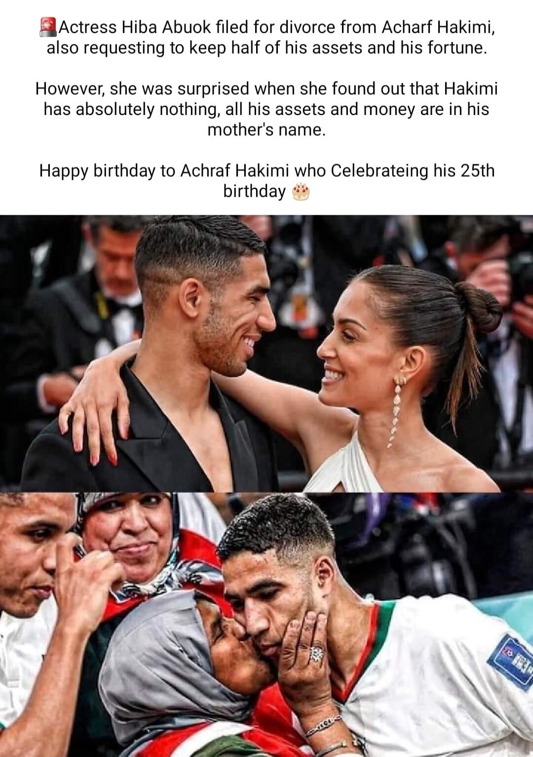 HActress Hiba Abuok filed for divorce from Acharf Hakimi also requesting to keep half of his assets and his fortune However she was surprised when she found out that Hakimi has absolutely nothing all his assets and money are in his mothers name Happy birthday to Achraf Hakimi who Celebrateing his 25th birthday