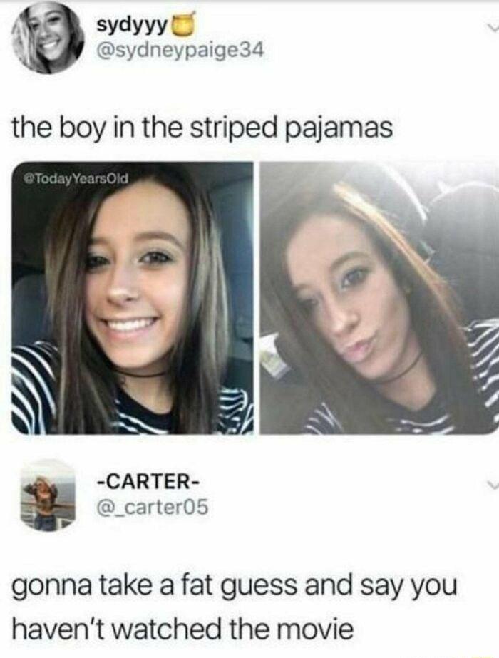 I sydyyy 3 sydneypaige34 the boy in the striped pajamas CARTER g _carter05 gonna take a fat guess and say you havent watched the movie