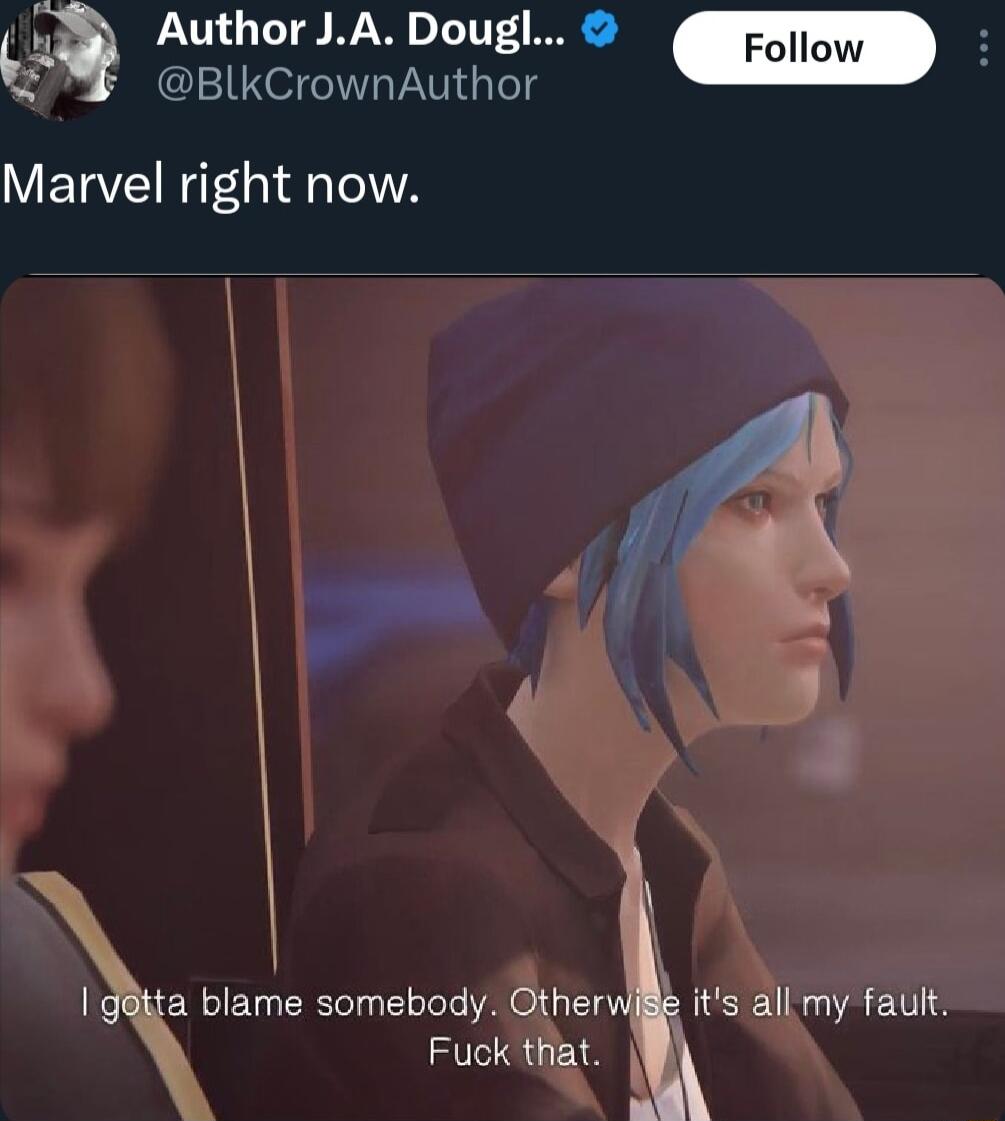 Author JA Dougl D 2 BlkCrownAuthor v Marvel right now l g8ita blame somebody Otherwik its all my fauft Fuck that M